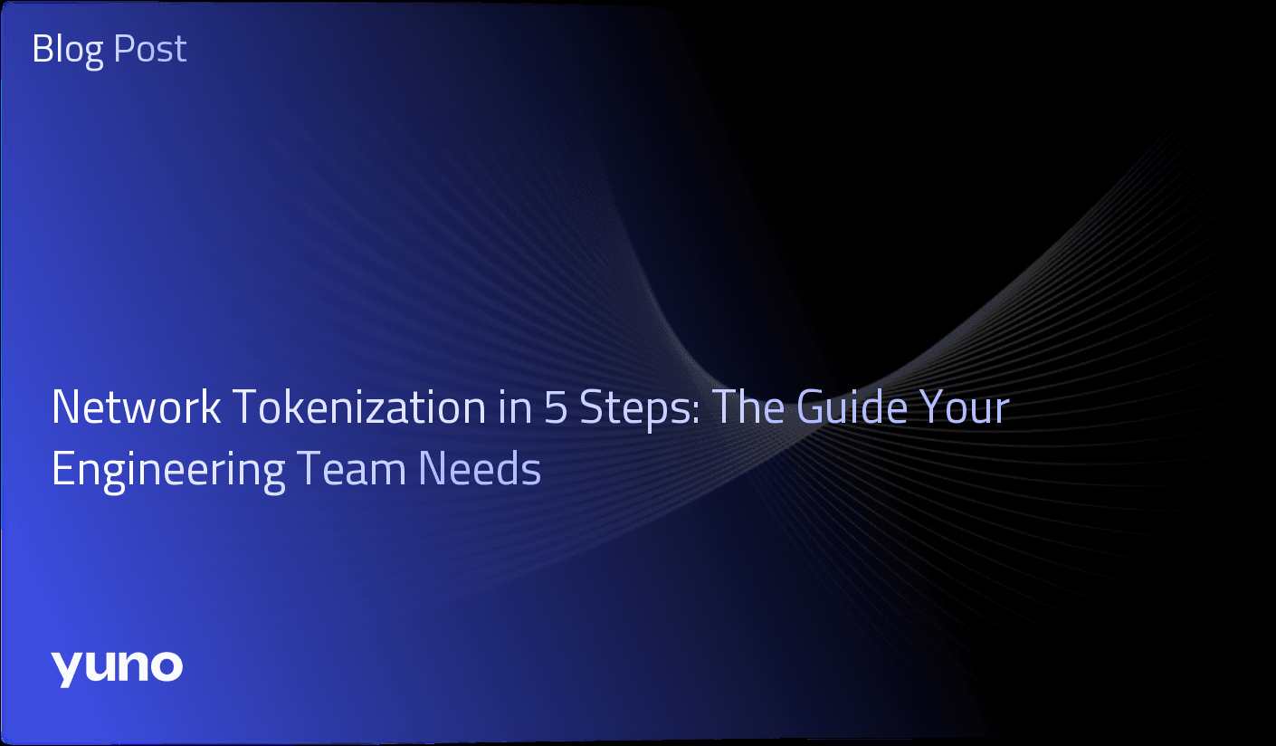 Network Tokenization in 5 Steps: The Guide Your Engineering Team Needs